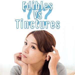 Edibles or Tinctures - Which is right for me?